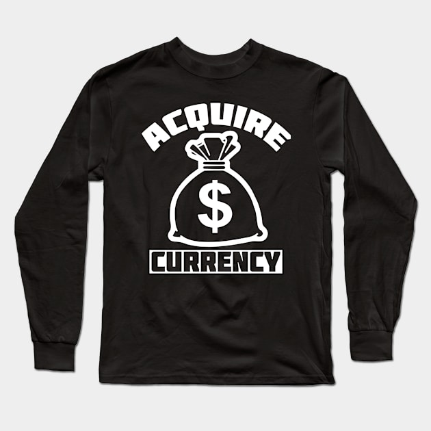 Acquire Currency Long Sleeve T-Shirt by cannondowell